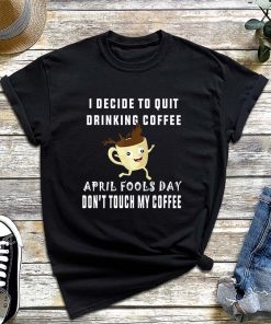 April Fool's Day T-Shirt for Coffee Lovers, April Fools Teacher T-Shirt, April Fool Day 2022