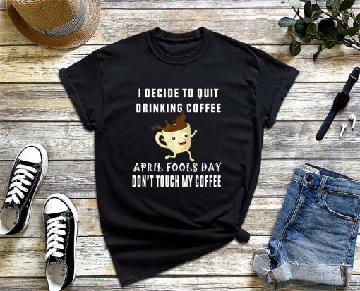 April Fool's Day T-Shirt for Coffee Lovers, April Fools Teacher T-Shirt, April Fool Day 2022