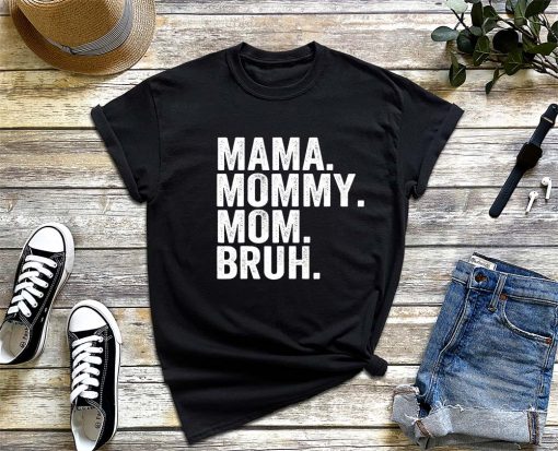Mama Mommy Mom Bruh – Mother’s Day 2022 T-Shirt, Mommy and Me Mom Shirt, Mother’s Day Gift