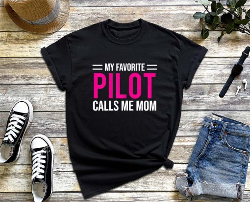 My Favorite Pilot Calls Me Mom T-Shirt, Cute Mother Tee Gift, Gift for Pilot, Airplane Shirt