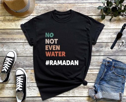 No Not Even Water, Muslim Ramadan 2022 Islamic Fas T-Shirt