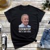 Cornpop Was a Bad Dude T-Shirt, Joe Biden Corn Pop Shirt, Political Humor - Joe Biden Quote