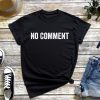 No Comment T-Shirt, Funny Comment Saying Shirt, Funny Slogan T-Shirt
