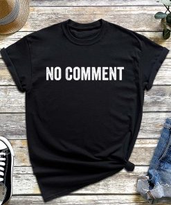 No Comment T-Shirt, Funny Comment Saying Shirt, Funny Slogan T-Shirt