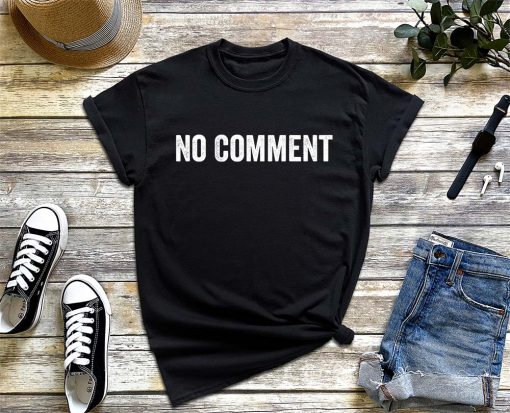 No Comment T-Shirt, Funny Comment Saying Shirt, Funny Slogan T-Shirt