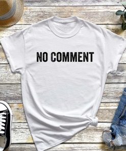 No Comment T-Shirt, Funny Comment Saying Shirt, Funny Slogan T-Shirt