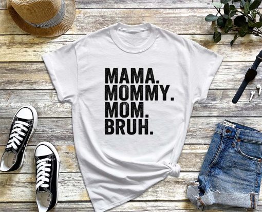 Mama Mommy Mom Bruh – Mother’s Day 2022 T-Shirt, Mommy and Me Mom Shirt, Mother’s Day Gift