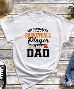 My Favorite Basketball Player Calls Me Dad T-Shirt, Basketball Dad Shirt, Dad Gift, Best Dad Ever