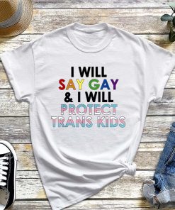 I Will Say Gay and I Will Protect Trans Kids T-Shirt
