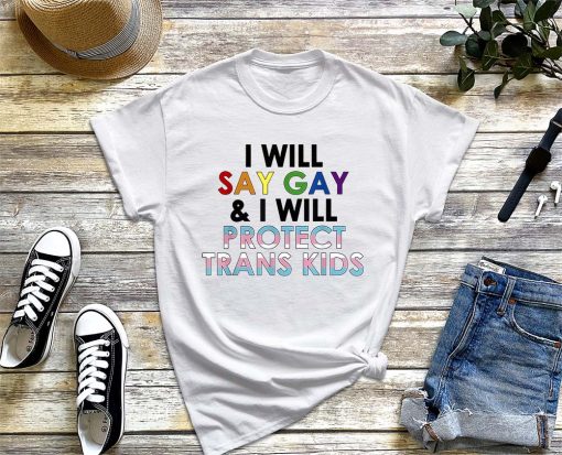 I Will Say Gay and I Will Protect Trans Kids T-Shirt