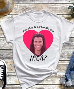 Bella Where The Hell Have You Been Loca Shirt for Men and Women, Movie Twilight Saga T-Shirt, Team Jacob Twilight Tee