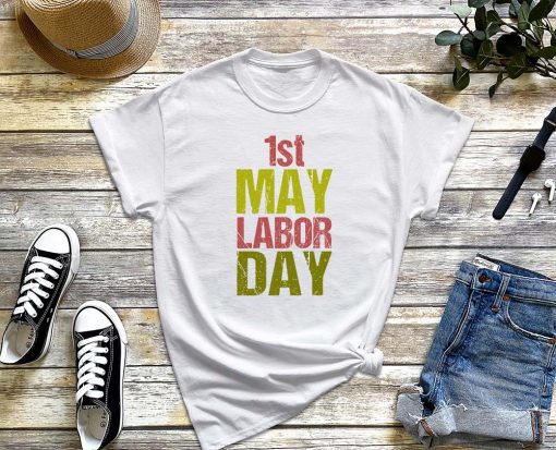 Labor Day T-Shirt, 1st May Shirt, International Workers' Day 2022, Gift For Hard-Workers, Union Labor Tee