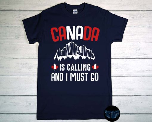 Canada Is Calling and I Must Go T-Shirt, Mountain Shirt, Happy Canada Day Flag, Canada Shirt, Cute Maple Leaf Tee