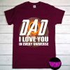 Dad I Love You In Every Universe Shirt, Gift for Dad, Shirt for Daddy, I Love You Daddy Shirt, Fathers Day Shirt
