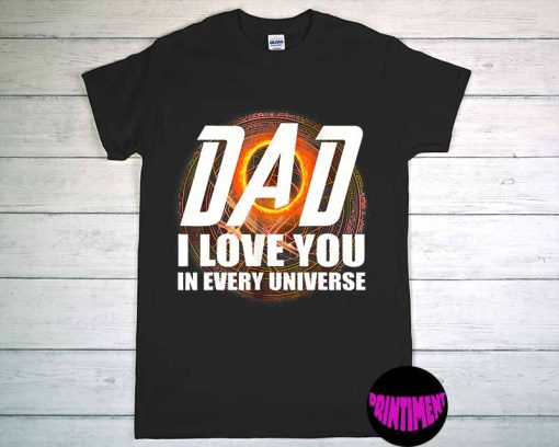 Dad I Love You In Every Universe Shirt, Gift for Dad, Shirt for Daddy, I Love You Daddy Shirt, Fathers Day Shirt