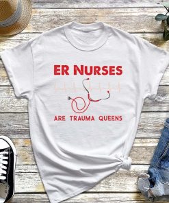 ER Nurses Are Trauma Queen T-Shirt, Heartbeat Stethoscope Shirt, Trauma Nurse Tee, ER Nurse
