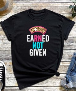 Earned Not Given T-Shirt, RN Shirt, National Nurses Day, RN Nursing Gift, Nurse Gift Idea