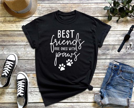 Best Friend Are Ones with Paws T-Shirt, Funny My Best Friends Have Paws Shirt, BFF, Friendship Gift, Bestie Shirt