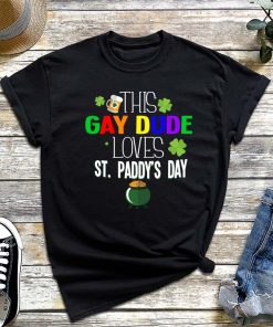This Gay Dude Loves St.Paddy's Day T-Shirt, Grenn Gay Pride Shirt, Funny St Patrick's Day, LGBTQ, My Friend's Boyfriend is Gay Tee