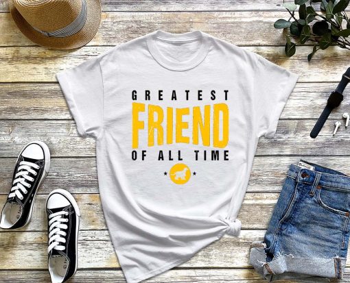 Greatest Friend of All Time T-Shirt, Friends Day, #1 Best Friend Dogs Shirt, BFF Shirt, Trendy Gift Tee