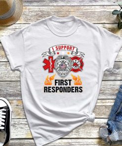 I Support First Responders T-Shirt, Police Firefighter Military EMT Shirt, First Responder Tee