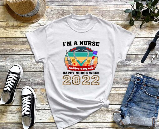 I'm A Nurse and This Is My Week T-Shirt, Happy Nurse Week 2022 Shirt, Nurse Life, Gift for Nurse