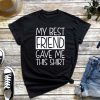 My Best Friend Gave Me This Shirt - Funny Friendship Day Pullover, Best Friends Forever T-Shirt, BFF Gift
