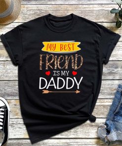 My Best Friend is My Daddy T-Shirt, My Dad Is My BFF, Father's Day Shirt, Father and Son Best Friend Tee