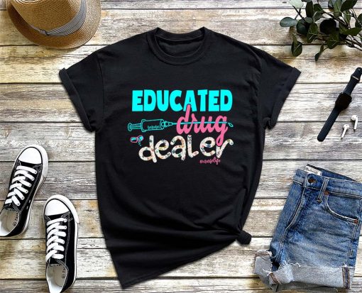 Educated Drug Dealer T-Shirt, Pediatric Nurse Gift, Funny Nurse Life Pullover Shirt, Superhero Nurse