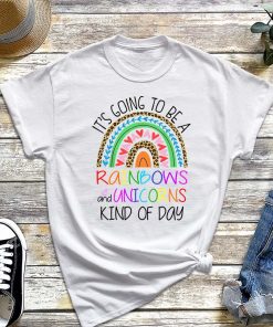 It's Going to Be a Rainbows and Unicorns Kind of Day T-Shirt, Weird Gift for Best Friend Rainbows & Unicorns Shirt