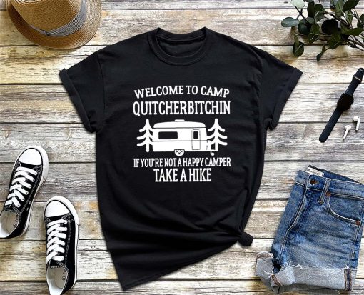 Welcome to Camp Quitcherbitchin T-Shirt, Camper Tee, Hiking Shirt, Trip 2022 Unisex T-Shirt