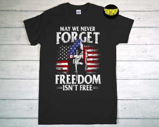 May We Never Forget Freedom Isn’t Free T-Shirt, USA Flag Memorial Day, Veteran Shirt, Patriotic Shirt