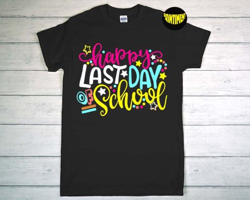 Final Day of School T-Shirt, Happy Last Day School Shirt, End Of School Year Tee, Teacher Of Duty, School's Out for Summer