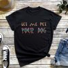 Let Me Pet Your Dog T-Shirt, Dog Cinco De Mayo, Funny Shirt For Dog Lovers, Pet Lover Tee