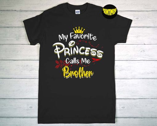 My Favorite Princess Calls Me Brother T-Shirt, Disney Princess Shirt, Gift for Brother, Funny Humor Tee