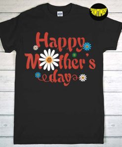 Happy Mother's Day 2022 T-Shirt, Family Matching Outfit, Mother's Day Flowers, Mom Love Shirt, Gift for Mom