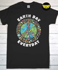 Earth Day Everyday T-Shirt, Save Our Planet Shirt, Earth Awareness Shirt, Environmental Shirt, Earth Day Shirt