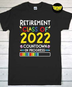 Retirement Class of 2022 Countdown in Progress T-Shirt, Teacher Retirement Tee, Retirement Gift for Teacher