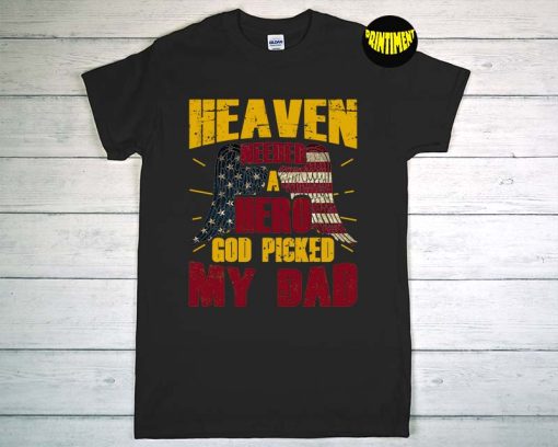 Heaven Needed A Hero – God Picked My Dad T-Shirt, Memorial Day Shirt, Veteran Shirt, Remember Tee, Proud Army Dad