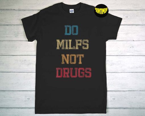 Vintage Do Milfs Not Drugs T-Shirt, Retro Style Shirt, Drugs Graphic Shirt, Gift for Drug Prevention