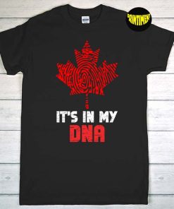 It's In My DNA - Canada Day T-Shirt, Canada Flag Shirt, Canada Day Gift, Canada Flag Shirt, Maple Leaf Tee