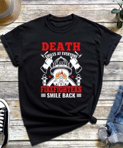 Death Smiles at Everyone, Firefighter Smile Back T-Shirt, Fireman Shirt, Fire Smile, Firefighter's Day