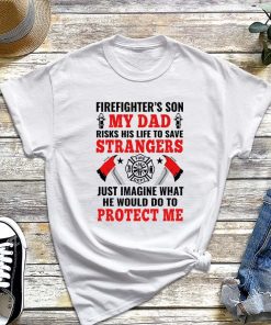 Firefighter's Son T-Shirt, My Dad Risked His Life To Save Strangers Shirt, Gift for Father, Fire DEPT, Firefighter Axe Tee