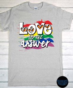 Love Is The Answer - LGBT Flag Gay Pride Month Shirt, Human Rights T-Shirt, Equality Tee, BLM Rights, LGBTQ Tee