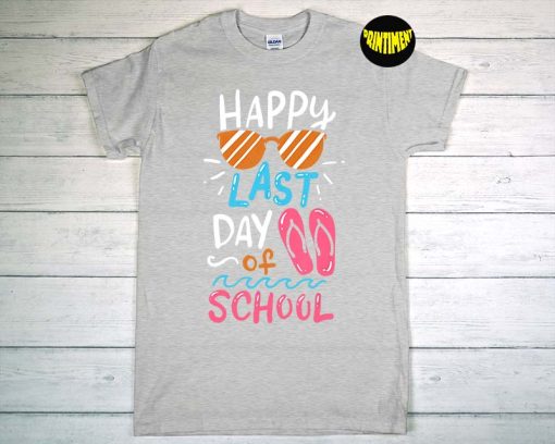 Happy Last Day Of School T-Shirt, Summer Shirt, Shirt for Students & Teachers, Summer Break Tee, End Of The Year Teacher Gift
