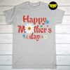 Happy Mother's Day 2022 T-Shirt, Family Matching Outfit, Mother's Day Flowers, Mom Love Shirt, Gift for Mom