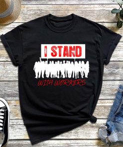 I Stand with Workers - Labor Union of America T-Shirt, Union Strong Shirt, Workers of the World Tee, Pro-Labor Gift