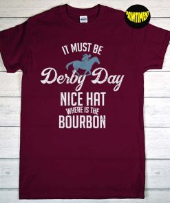 It Must Be Derby Day Nice Hat Where Is the Bourbon T-Shirt, Horse Racing Shirt, Bourbon Lover Shirt, Bourbon Gift