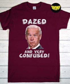 Joe Biden Dazed and Very Confused T-Shirt, Joe Biden Shirt, Conservative Shirt, Let’s Go Brandon Shirt, Funny Biden Shirt