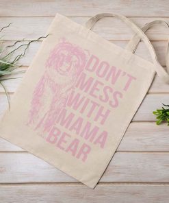 Don’t Mess with Mama Bear Tote Bag, Mother’s Day, Cute Mama Bear, Mom Life Tote Bag, Funny Saying Tote Bag